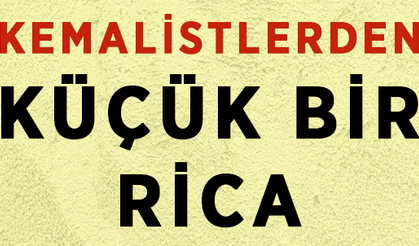 Kemalistlerden Küçük Bir Rica!
