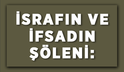 İsrafın ve İfsadın Şöleni: Festival Harcamaları