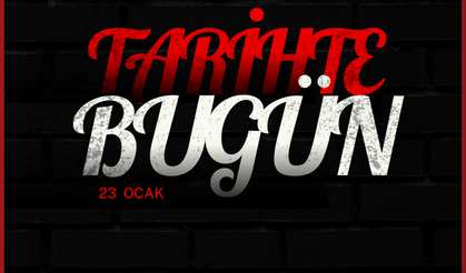 Tarihte Bugün: 23 Ocak