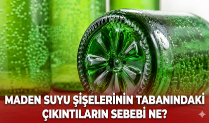 Maden suyu şişelerinin tabanındaki çıkıntıların sebebi ne?
