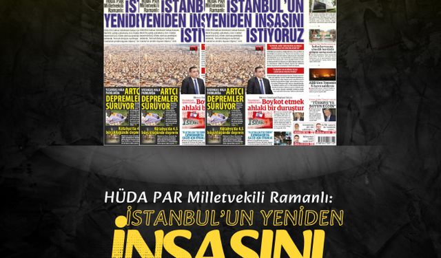 HÜDA PAR Milletvekili Ramanlı:  İSTANBUL’UN YENİDEN  İNŞASINI İSTİYORUZ