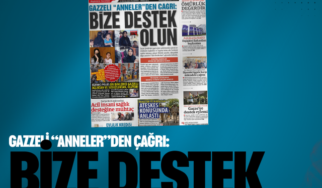 Gazzeli annelerden çağrı:   BİZE DESTEK OLUN