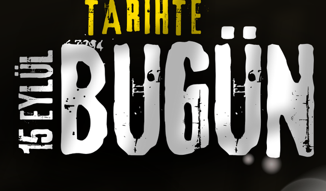 Tarihte Bugün: 15 Eylül