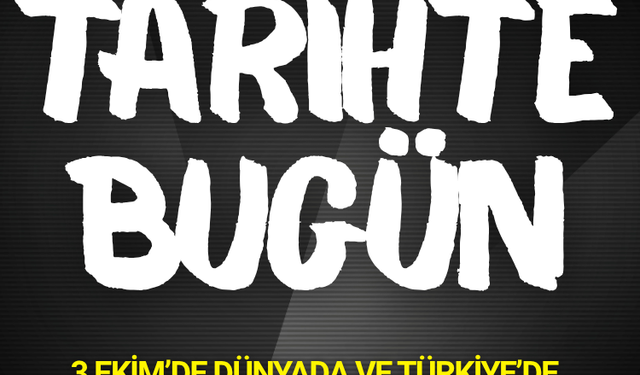 Tarihte bugün: 3 Ekim