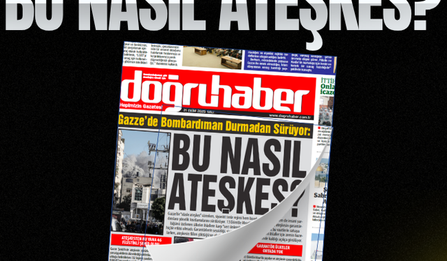 Gazze’de Bombardıman Durmadan Sürüyor:  BU NASIL ATEŞKES?