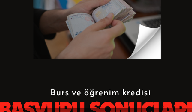 Burs ve öğrenim kredisi başvuru sonuçları açıklandı