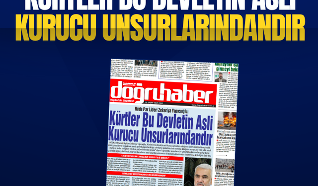 HÜDA PAR Lideri Yapıcıoğlu: Kürtler Bu Devletin Asli Kurucu Unsurlarındandır
