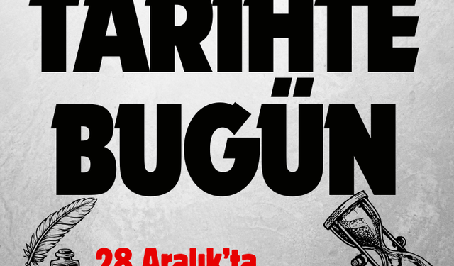 Tarihte bugün: 28 Aralık