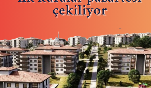 500 bin sosyal konutta ilk kuralar pazartesi çekiliyor