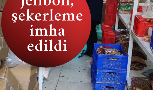 Çocukları zehirleyeceklerdi: 9 ton jelibon, şekerleme imha edildi