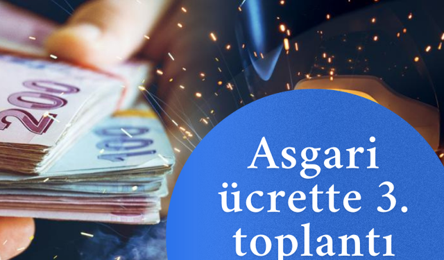 Asgari ücrette 3. toplantı bugün