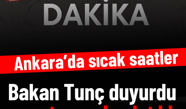 Ankara'da sıcak saatler: Bakan Tunç duyurdu soruşturma başlatıldı