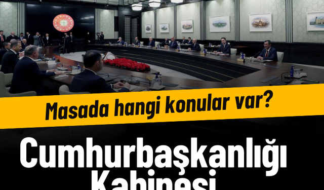 Cumhurbaşkanlığı Kabinesi toplandı: İşte masadaki konular