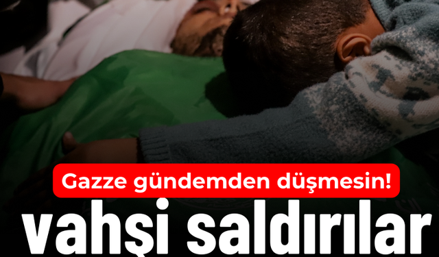 Gazze gündemden düşmesin!