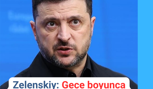 Zelenskiy: Gece boyunca Rusya’dan Ukrayna’ya yoğun hava saldırısı oldu