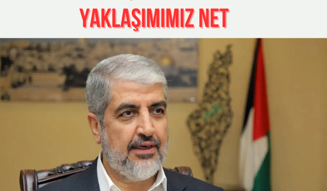 Meşal: İşgali ve vesayeti reddediyoruz, silah konusundaki yaklaşımımız net