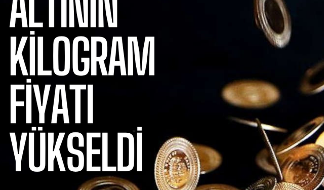 Altının kilogram fiyatı yükseldi