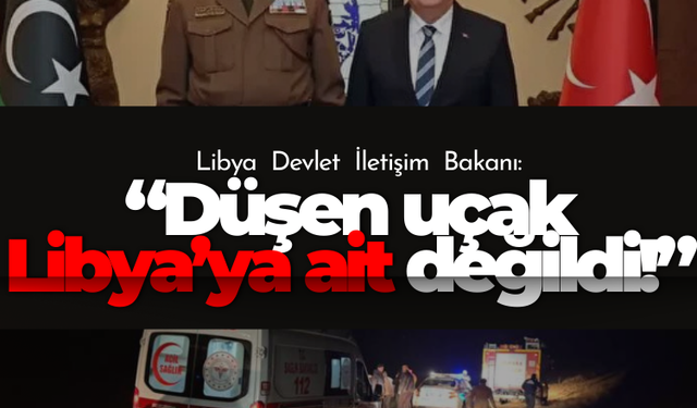 Libya Devlet İletişim Bakanı: Düşen uçak Libya’ya ait değildi!