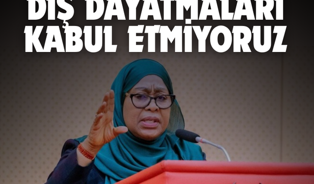Tanzanya Devlet Başkanı: Dış dayatmaları kabul etmiyoruz
