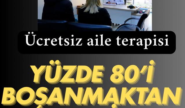Ücretsiz aile terapisi: Yüzde 80’i boşanmaktan vazgeçiyor