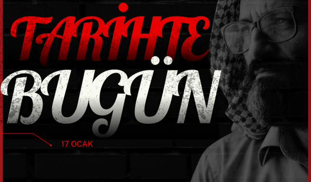 Tarihte Bugün: 17 Ocak