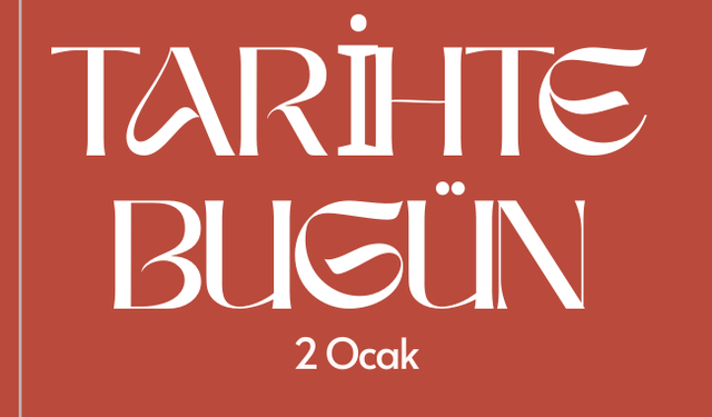 Tarihte Bugün: 2 Ocak