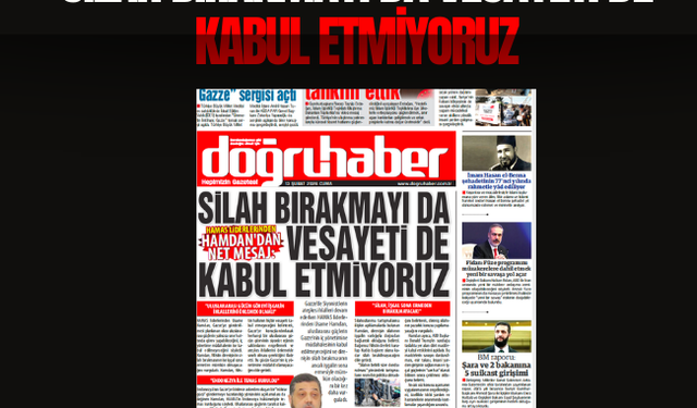 HAMAS:  SİLAH BIRAKMAYI DA VESAYETİ DE KABUL ETMİYORUZ