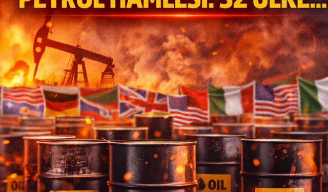 Tarihin en büyük petrol hamlesi: 32 ülke...