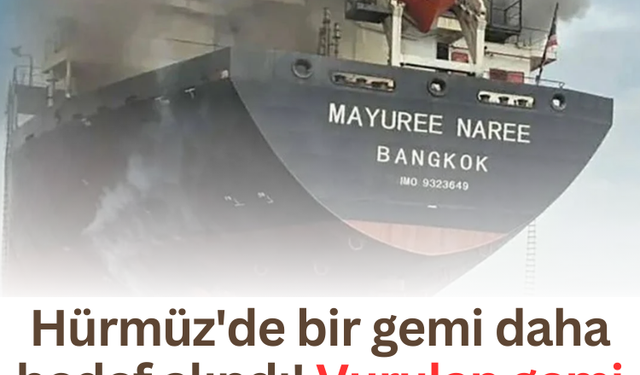 Hürmüz'de bir gemi daha hedef alındı! Vurulan gemi sayısı kaç oldu?