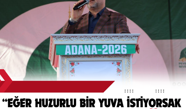 “Eğer huzurlu bir yuva istiyorsak, O'nu yaşayacağız”