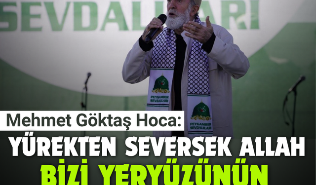 Göktaş Hoca:  Yürekten seversek Allah bizi yeryüzünün azizleri yapacak