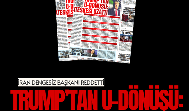 TRUMP’TAN U-DÖNÜŞÜ: ATEŞKESİ UZATTI, İRAN DENGESİZ BAŞKANI REDDETTİ