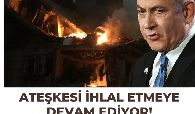 Ateşkesi ihlal etmeye devam ediyor! Netanyahu: Lübnan’a saldırılar sürecek