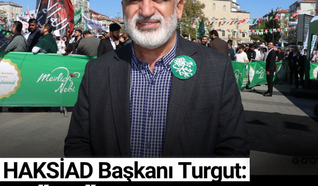 HAKSİAD Başkanı Turgut: Müslümanlar safını belirlemeli