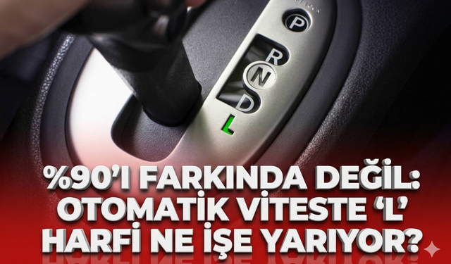 %90'ı farkında değil: Otomatik viteste "L" harfi ne işe yarıyor?