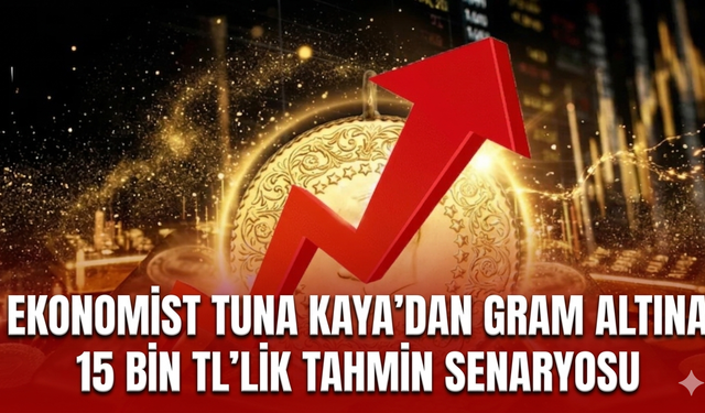 Ekonomist Tuna Kaya’dan gram altına 15 bin TL’lik tahmin senaryosu