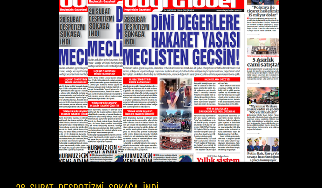 28 ŞUBAT DESPOTİZMİ SOKAĞA İNDİ  DİNİ DEĞERLERE HAKARET YASASI MECLİSTEN GEÇSİN!