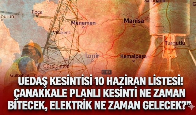 UEDAŞ kesintisi 10 Haziran listesi! Çanakkale planlı kesinti ne zaman bitecek, elektrik ne zaman gelecek?