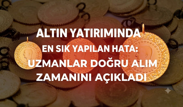 Altın yatırımında en sık yapılan hata: Uzmanlar doğru alım zamanını açıkladı