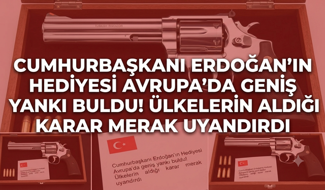 Cumhurbaşkanı Erdoğan’ın hediyesi Avrupa’da geniş yankı buldu! Ülkelerin aldığı karar merak uyandırdı