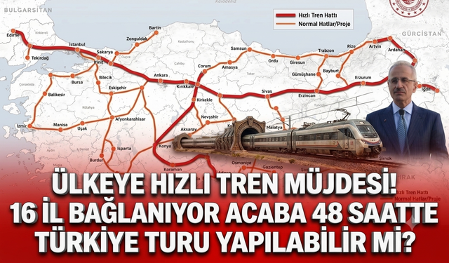 Ülkeye hızlı tren müjdesi! 16 il bağlanıyor acaba 48 saatte Türkiye turu yapılabilir mi?
