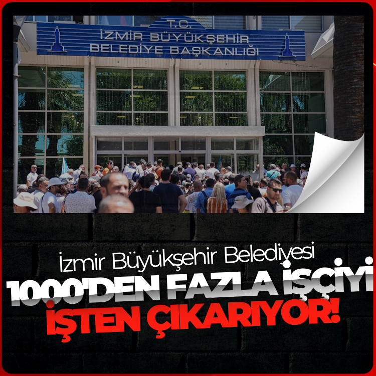 İzmir Büyükşehir Belediyesi 1000'den fazla işçiyi işten çıkarıyor!