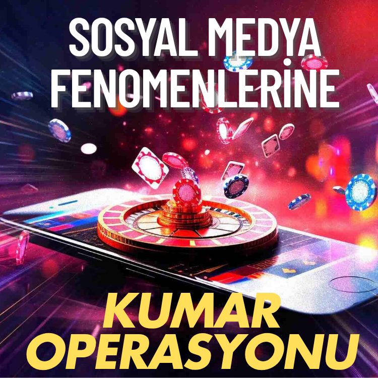 Sosyal medya fenomenlerine ''kumar'' operasyonu