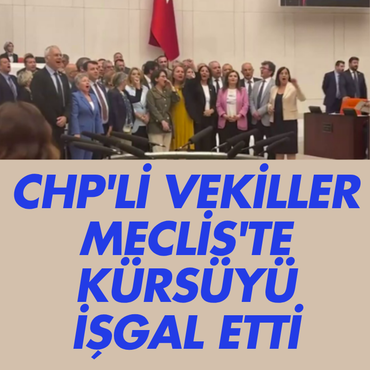 CHP'li vekiller Meclis'te kürsüyü işgal etti