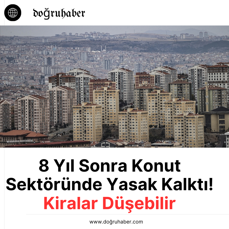 8 Yıl Sonra Konut Sektöründe Yasak Kalktı! Kiralar Düşebilir