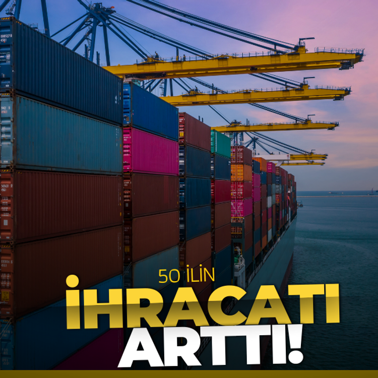 50 ilin ihracatı arttı!