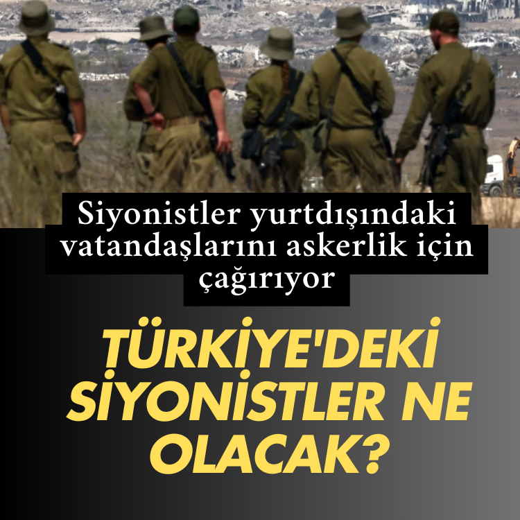 Yurtdışındakileri askerlik için çağırıyorlar: Türkiye'deki siyonistler ne olacak?