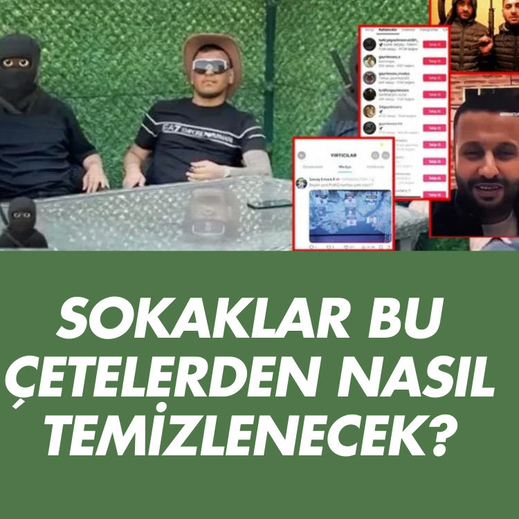 Sosyal medyayı kullanıyorlar: Sokaklar bu çetelerden nasıl temizlenecek?
