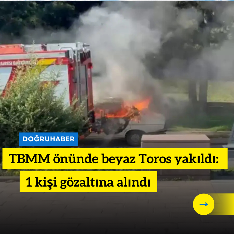 TBMM önünde beyaz Toros yakıldı: 1 kişi gözaltına alındı