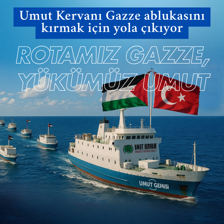 Umut Kervanı Gazze ablukasını kırmak için yola çıkıyor: Rotamız Gazze, yükümüz umut